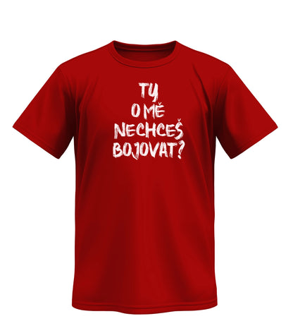 Tričko Ty O Mě Nechceš Bojovat?