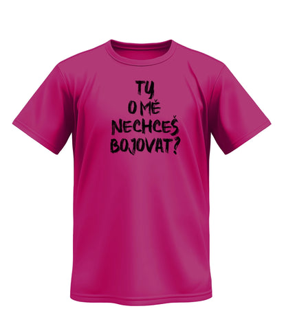 Tričko Ty O Mě Nechceš Bojovat?
