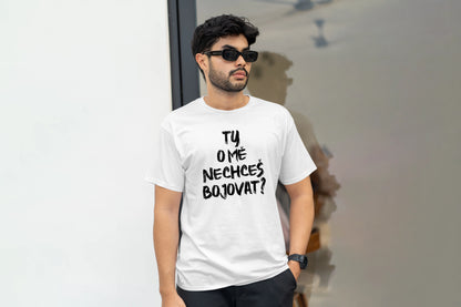 Tričko Ty O Mě Nechceš Bojovat?